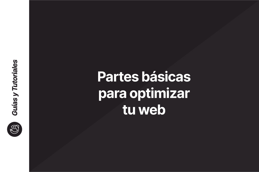 Partes básicas para optimizar tu web